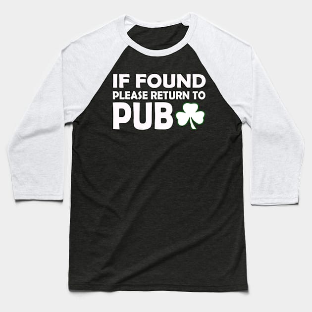 If Found Please Return To Pub. Funny St Patricks Day Baseball T-Shirt by CoolApparelShop